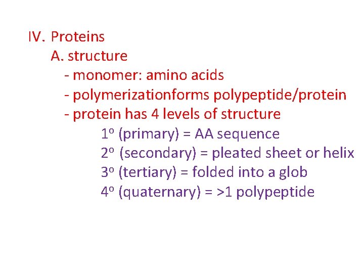 IV. Proteins A. structure - monomer: amino acids - polymerizationforms polypeptide/protein - protein has