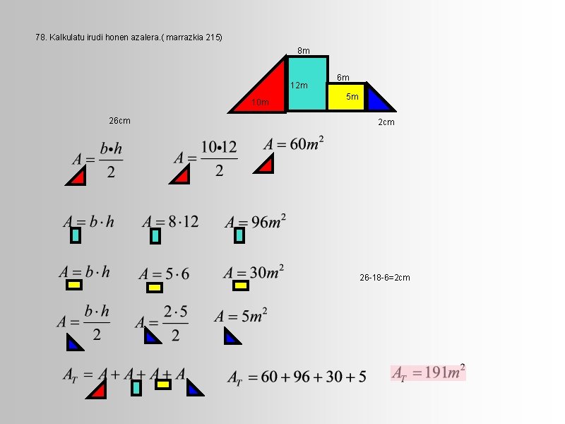 78. Kalkulatu irudi honen azalera. ( marrazkia 215) 8 m 12 m 10 m