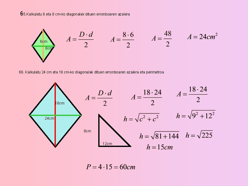 65. Kalkulatu 6 eta 8 cm-ko diagonalak dituen erronboaren azalera 6 cm 8 cm