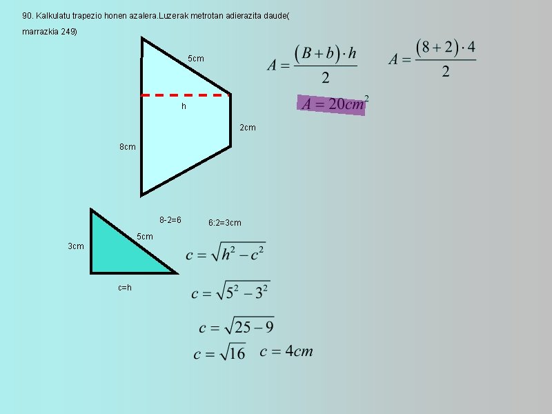 90. Kalkulatu trapezio honen azalera. Luzerak metrotan adierazita daude( marrazkia 249) 5 cm h
