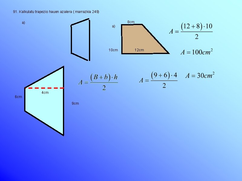 91. Kalkulatu trapezio hauen azalera ( marrazkia 249) 8 cm a) a) 10 cm