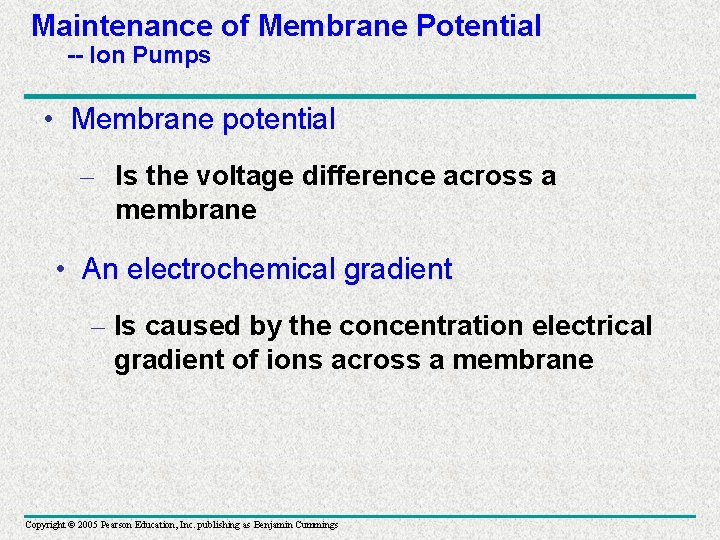 Maintenance of Membrane Potential -- Ion Pumps • Membrane potential – Is the voltage