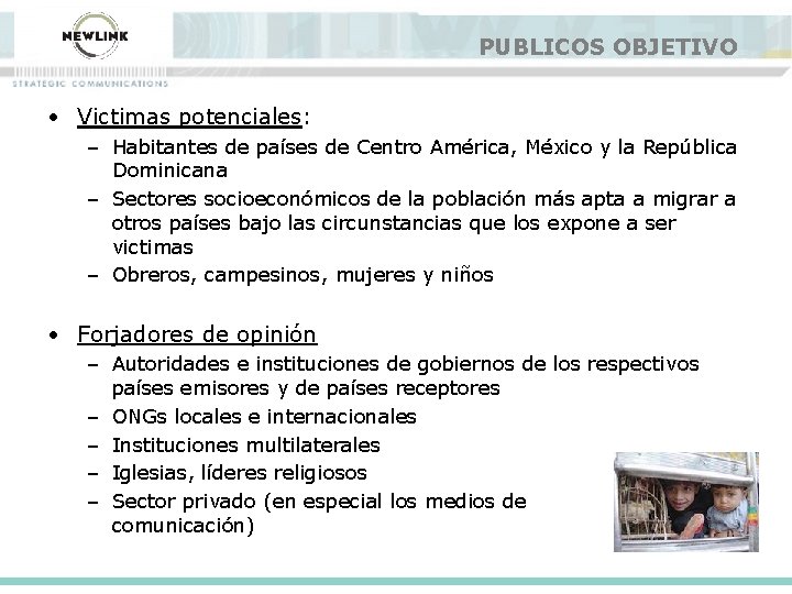 PUBLICOS OBJETIVO • Victimas potenciales: – Habitantes de países de Centro América, México y