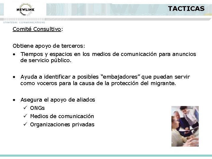 TACTICAS Comité Consultivo: Obtiene apoyo de terceros: • Tiempos y espacios en los medios