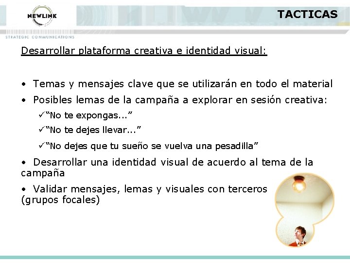 TACTICAS Desarrollar plataforma creativa e identidad visual: • Temas y mensajes clave que se