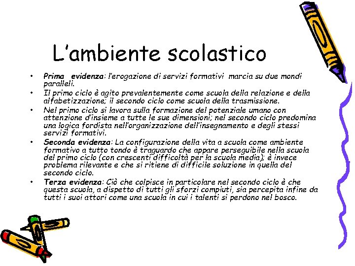 L’ambiente scolastico • • • Prima evidenza: l’erogazione di servizi formativi marcia su due