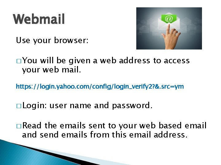 Webmail Use your browser: � You will be given a web address to access