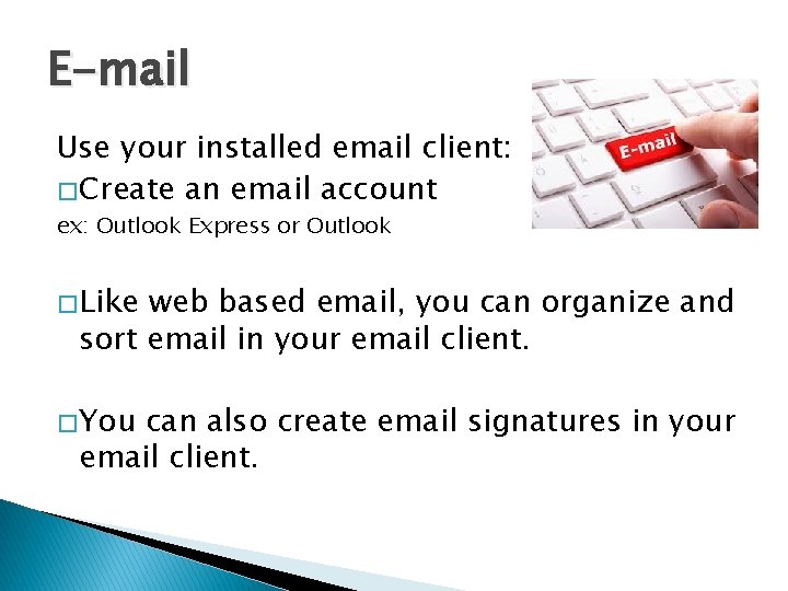 E-mail Use your installed email client: � Create an email account ex: Outlook Express