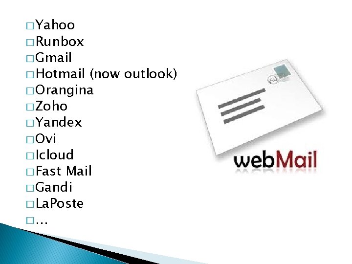 � Yahoo � Runbox � Gmail � Hotmail (now outlook) � Orangina � Zoho