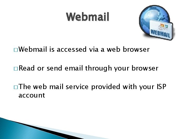 Webmail � Read � The is accessed via a web browser or send email