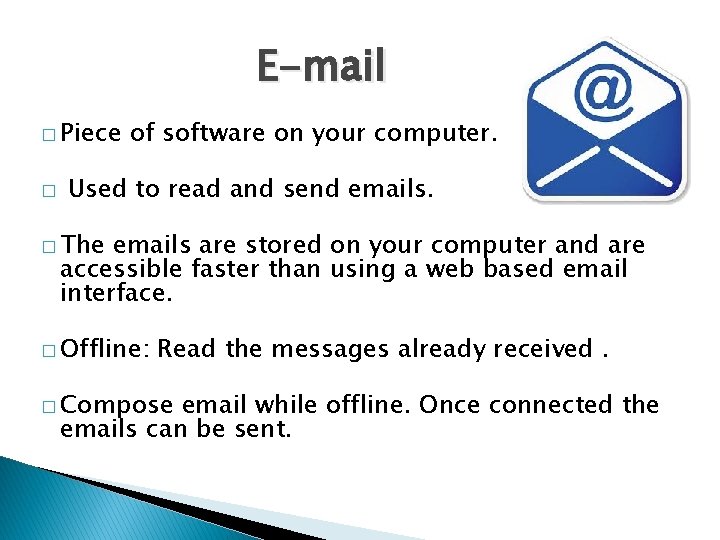 E-mail � Piece � of software on your computer. Used to read and send