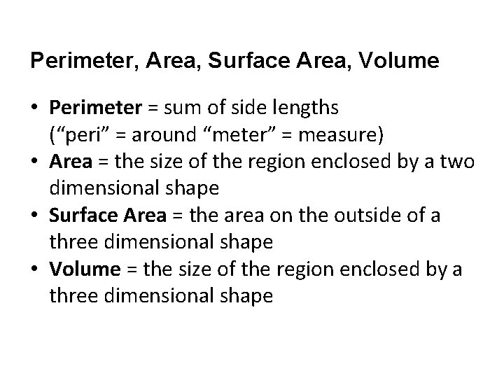 Perimeter, Area, Surface Area, Volume • Perimeter = sum of side lengths (“peri” =