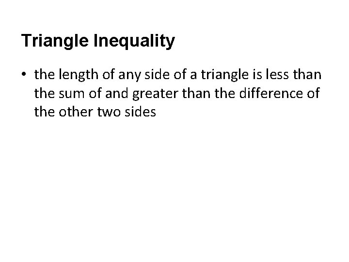 Triangle Inequality • the length of any side of a triangle is less than