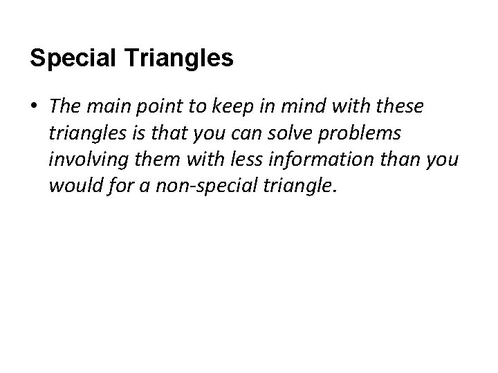 Special Triangles • The main point to keep in mind with these triangles is