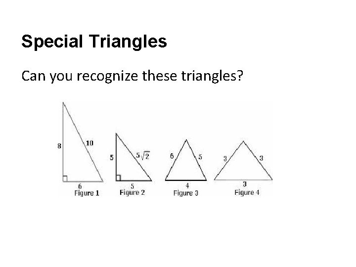 Special Triangles Can you recognize these triangles? 