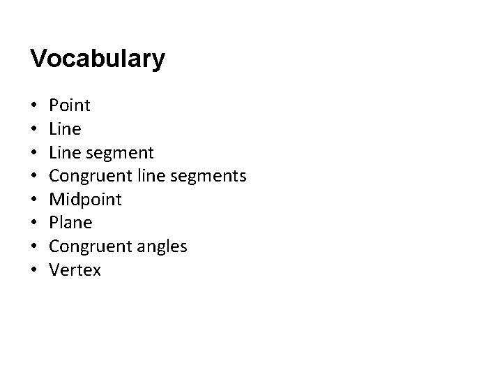 Vocabulary • • Point Line segment Congruent line segments Midpoint Plane Congruent angles Vertex