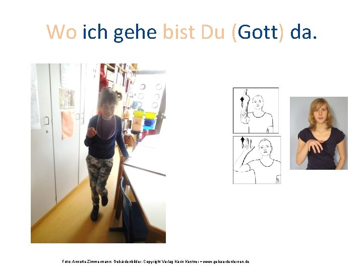 Wo ich gehe bist Du (Gott) da. Foto: Annette Zimmermann; Gebärdenbilder: Copyright Verlag Karin