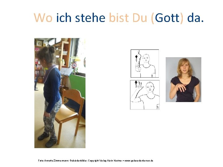 Wo ich stehe bist Du (Gott) da. Foto: Annette Zimmermann; Gebärdenbilder: Copyright Verlag Karin