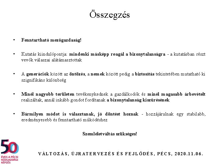 Összegzés • Fenntartható mezőgazdaság! • Kutatás kiindulópontja: mindenki másképp reagál a bizonytalanságra - a