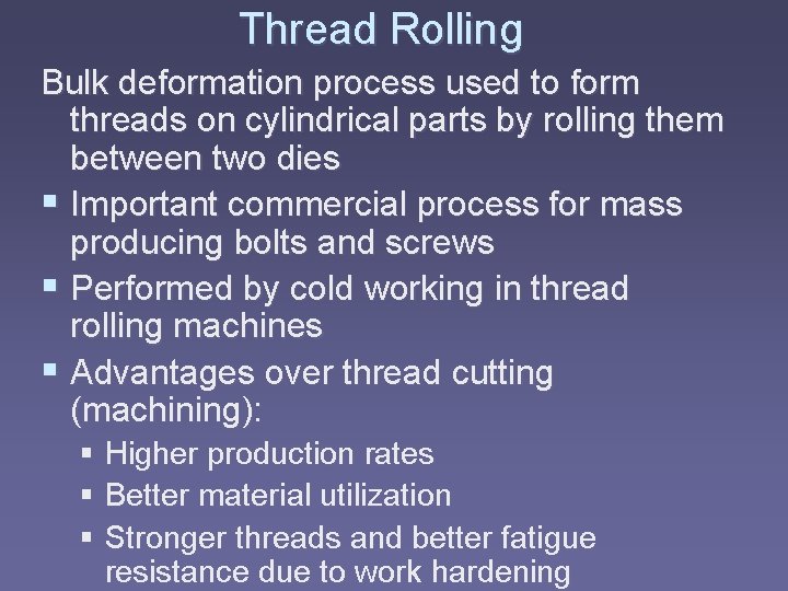 Thread Rolling Bulk deformation process used to form threads on cylindrical parts by rolling