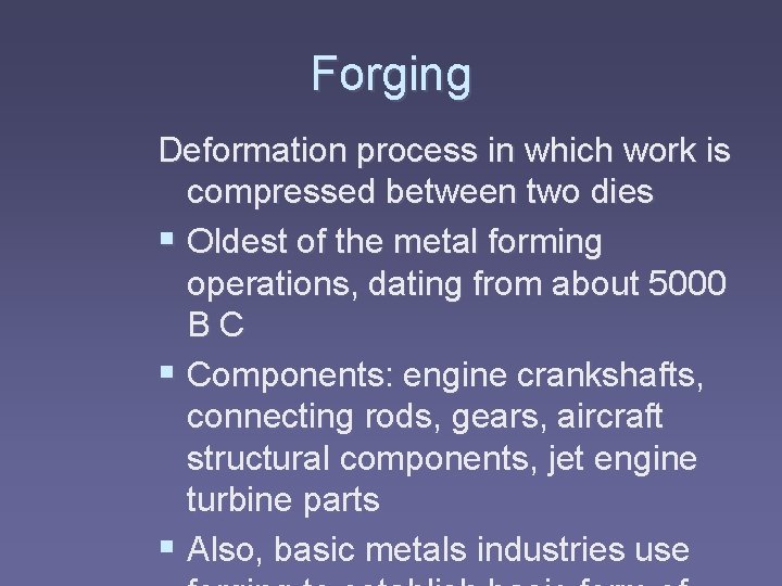 Forging Deformation process in which work is compressed between two dies § Oldest of