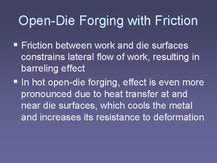 Open-Die Forging with Friction § Friction between work and die surfaces constrains lateral flow
