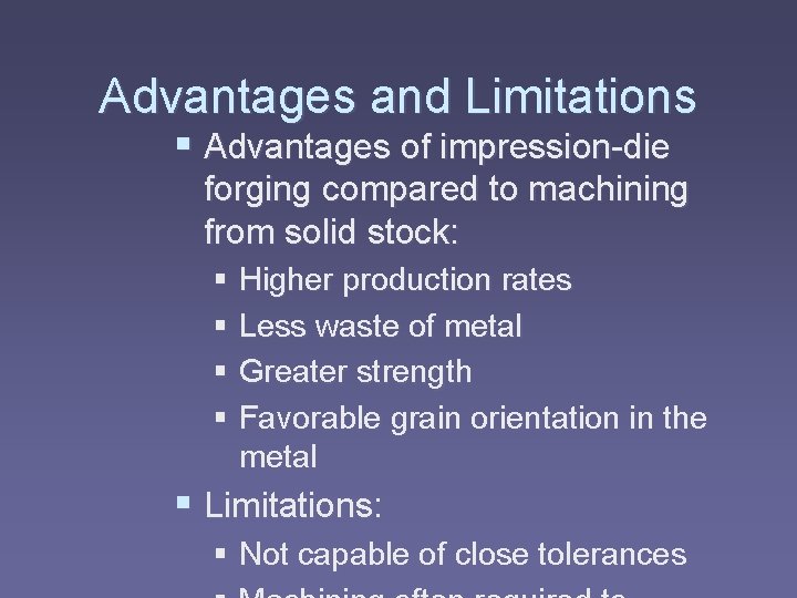 Advantages and Limitations § Advantages of impression-die forging compared to machining from solid stock: