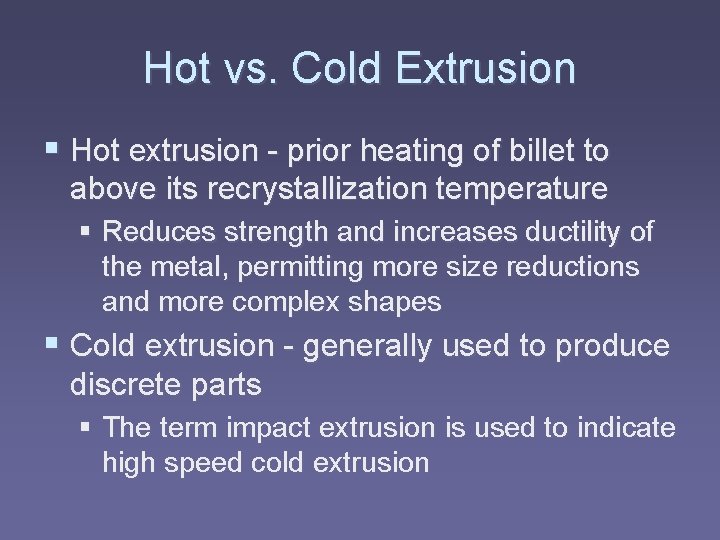 Hot vs. Cold Extrusion § Hot extrusion - prior heating of billet to above