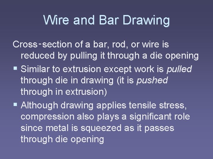 Wire and Bar Drawing Cross‑section of a bar, rod, or wire is reduced by