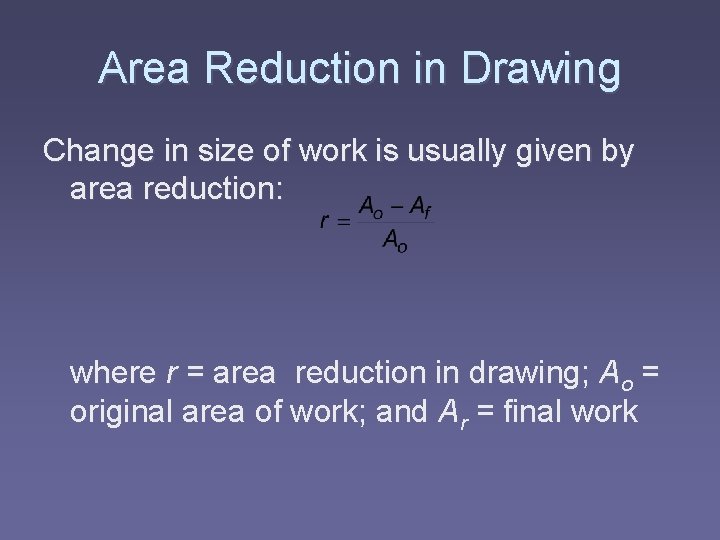 Area Reduction in Drawing Change in size of work is usually given by area
