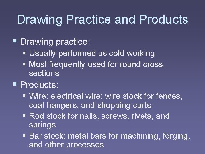 Drawing Practice and Products § Drawing practice: § Usually performed as cold working §