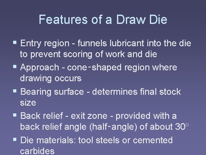 Features of a Draw Die § Entry region - funnels lubricant into the die