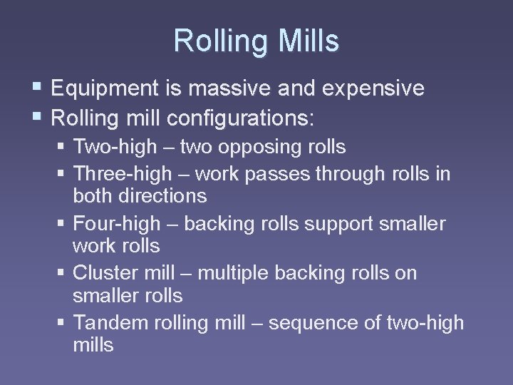 Rolling Mills § Equipment is massive and expensive § Rolling mill configurations: § Two-high