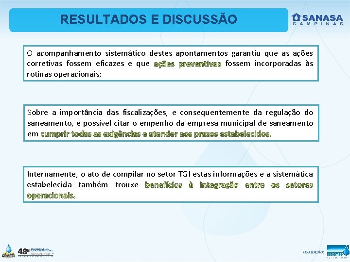 RESULTADOS E DISCUSSÃO O acompanhamento sistemático destes apontamentos garantiu que as ações corretivas fossem