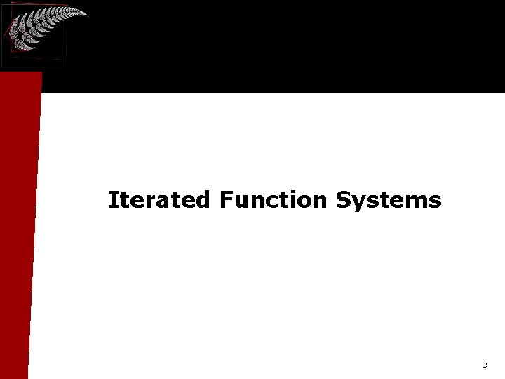 Iterated Function Systems 3 Iterated Function Systems 3