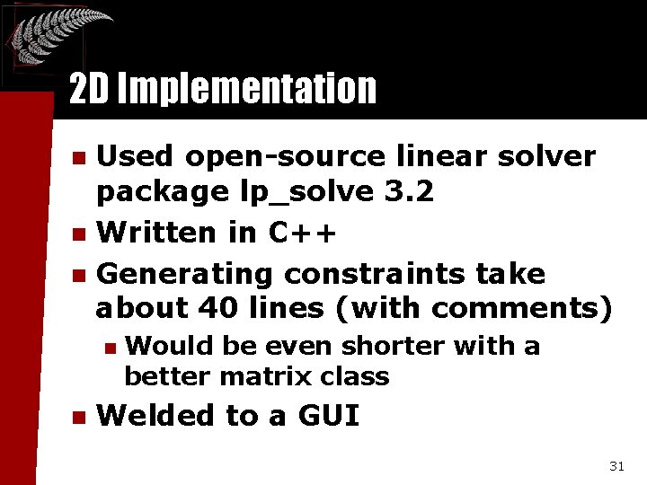 2 D Implementation Used open-source linear solver package lp_solve 3. 2 n Written in 2 D Implementation Used open-source linear solver package lp_solve 3. 2 n Written in