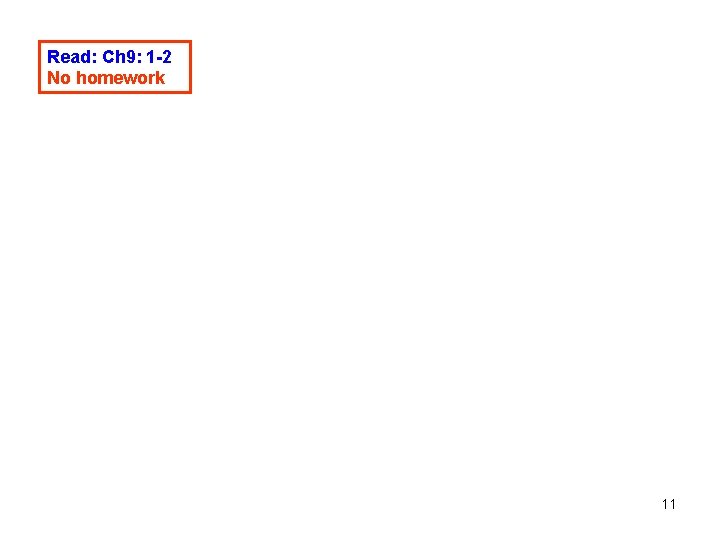 Read: Ch 9: 1 -2 No homework 11 Read: Ch 9: 1 -2 No homework 11