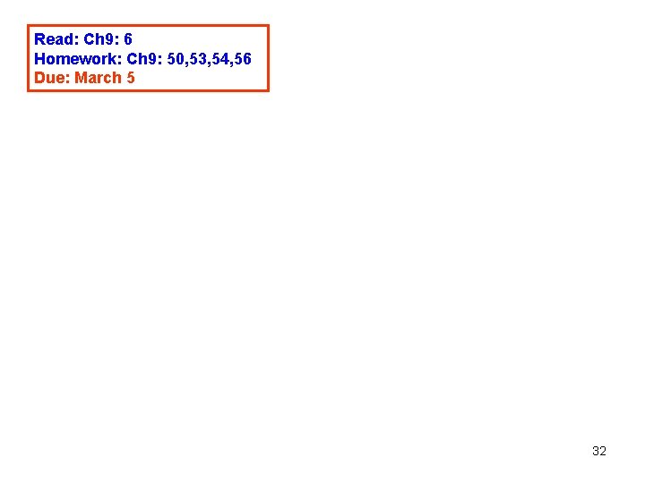 Read: Ch 9: 6 Homework: Ch 9: 50, 53, 54, 56 Due: March 5 Read: Ch 9: 6 Homework: Ch 9: 50, 53, 54, 56 Due: March 5