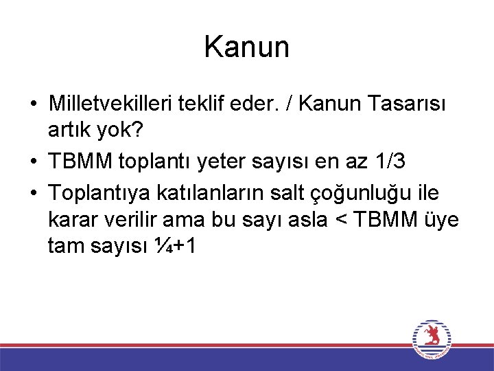 Kanun • Milletvekilleri teklif eder. / Kanun Tasarısı artık yok? • TBMM toplantı yeter