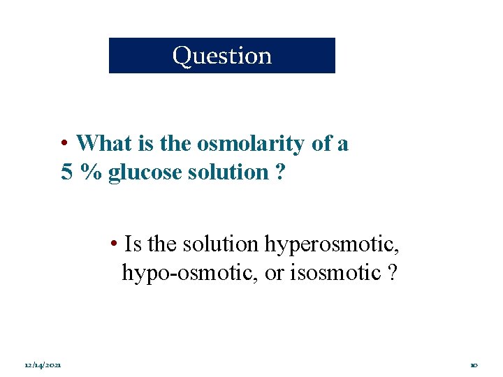 Question • What is the osmolarity of a 5 % glucose solution ? •