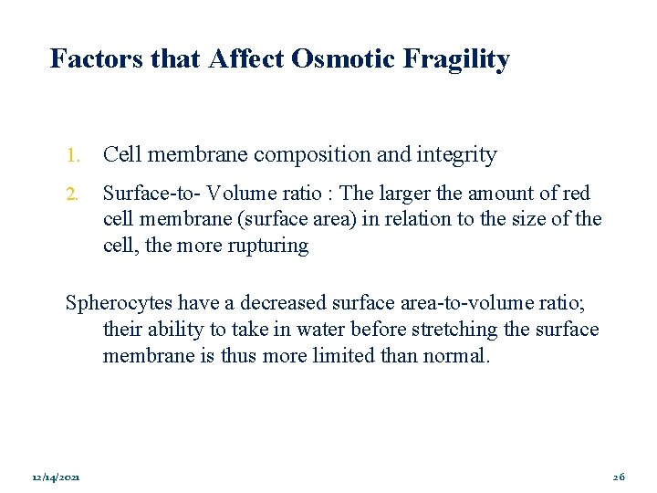 Factors that Affect Osmotic Fragility 1. Cell membrane composition and integrity Surface-to- Volume ratio