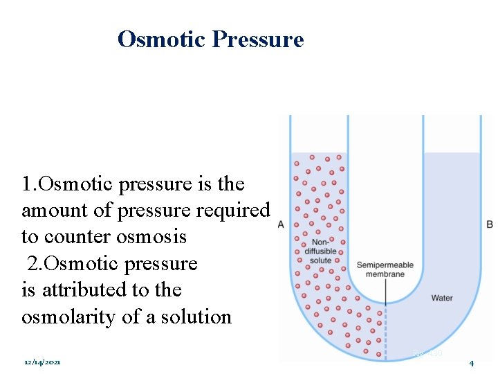 Osmotic Pressure: 1. Osmotic pressure is the amount of pressure required to counter osmosis