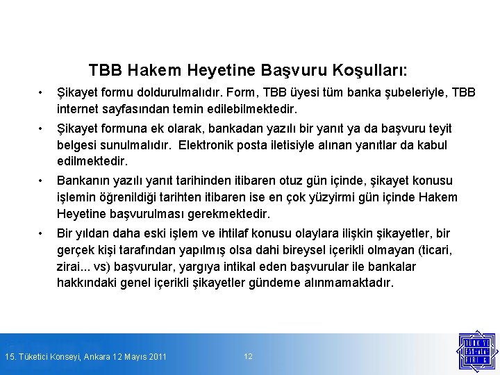 TBB Hakem Heyetine Başvuru Koşulları: • Şikayet formu doldurulmalıdır. Form, TBB üyesi tüm banka