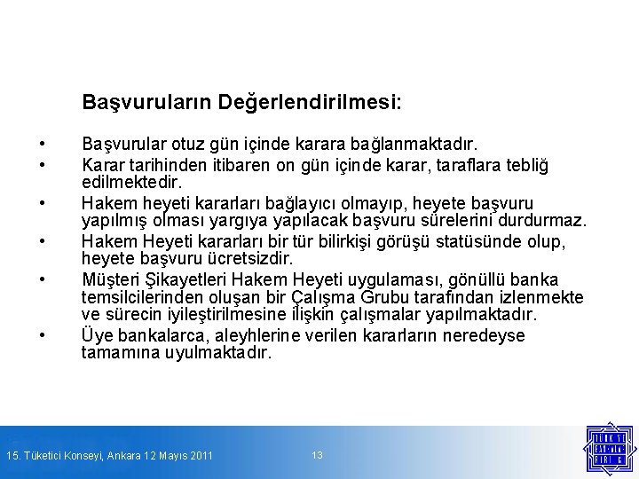 Başvuruların Değerlendirilmesi: • • • Başvurular otuz gün içinde karara bağlanmaktadır. Karar tarihinden itibaren