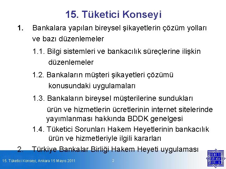 15. Tüketici Konseyi 1. Bankalara yapılan bireysel şikayetlerin çözüm yolları ve bazı düzenlemeler 1.