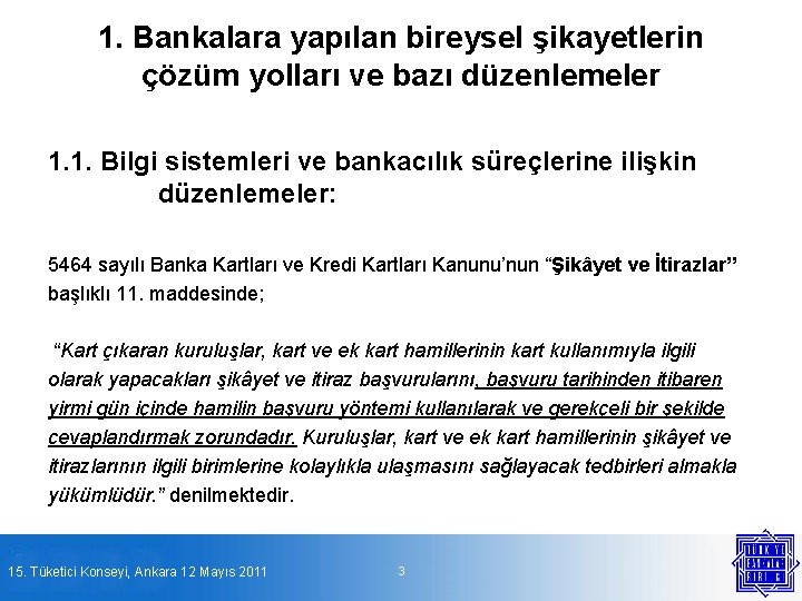 1. Bankalara yapılan bireysel şikayetlerin çözüm yolları ve bazı düzenlemeler 1. 1. Bilgi sistemleri