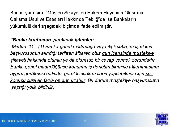 Bunun yanı sıra, “Müşteri Şikayetleri Hakem Heyetinin Oluşumu, Çalışma Usul ve Esasları Hakkında Tebliğ”de