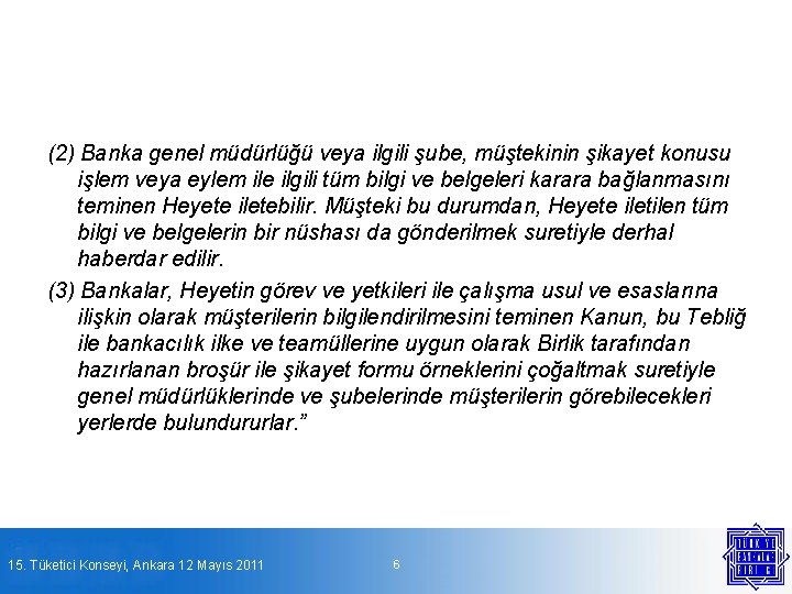 (2) Banka genel müdürlüğü veya ilgili şube, müştekinin şikayet konusu işlem veya eylem ile