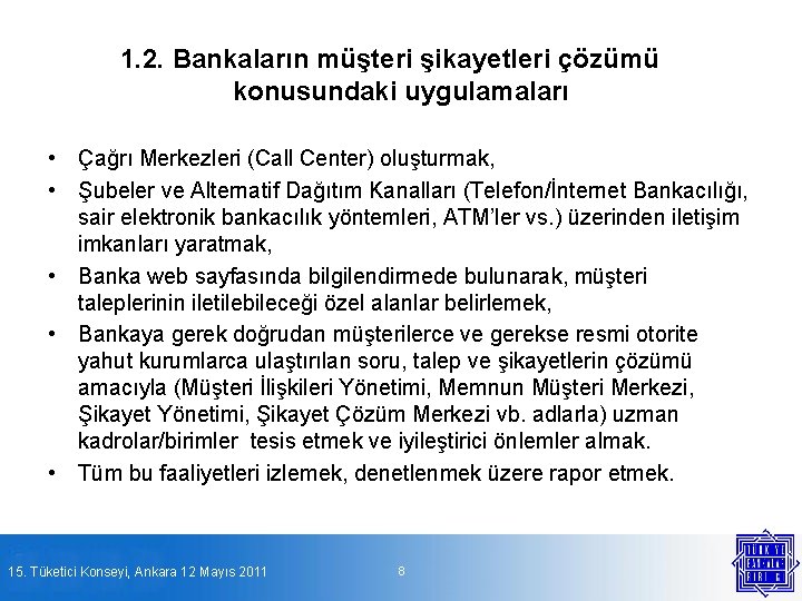 1. 2. Bankaların müşteri şikayetleri çözümü konusundaki uygulamaları • Çağrı Merkezleri (Call Center) oluşturmak,