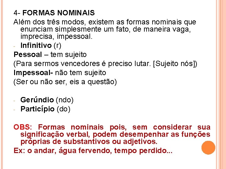 4 - FORMAS NOMINAIS Além dos três modos, existem as formas nominais que enunciam